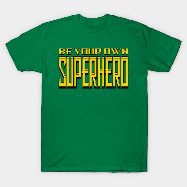 Be Your Own Superhero! 4.0 T-Shirt by Gsweathers